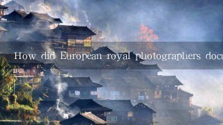 How did European royal photographers document the changing social landscape of Europe?